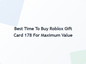 Best Time to Buy Roblox Gift Card 178 for Maximum Value