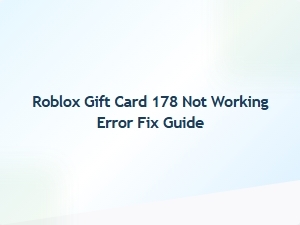 Fix Roblox Gift Card 178 Not Working Error Easily