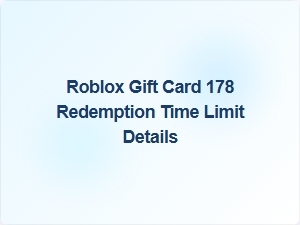 Roblox Gift Card 178 Redemption Time Limits Explained